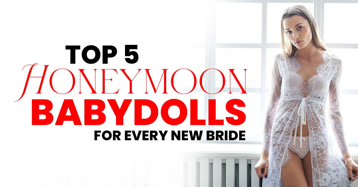 Top 5 Honeymoon Babydolls for Every New Bride